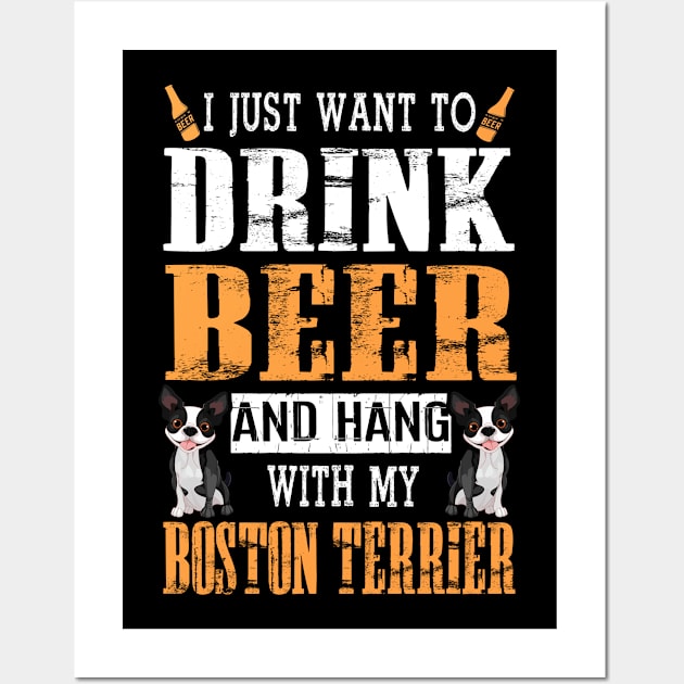 I Just Want To Drink Beer And Hang With My Boston Terrier Wall Art by DollochanAndrewss